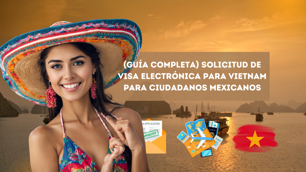(Guía completa) Solicitud de visa electrónica para Vietnam para ciudadanos mexicanos