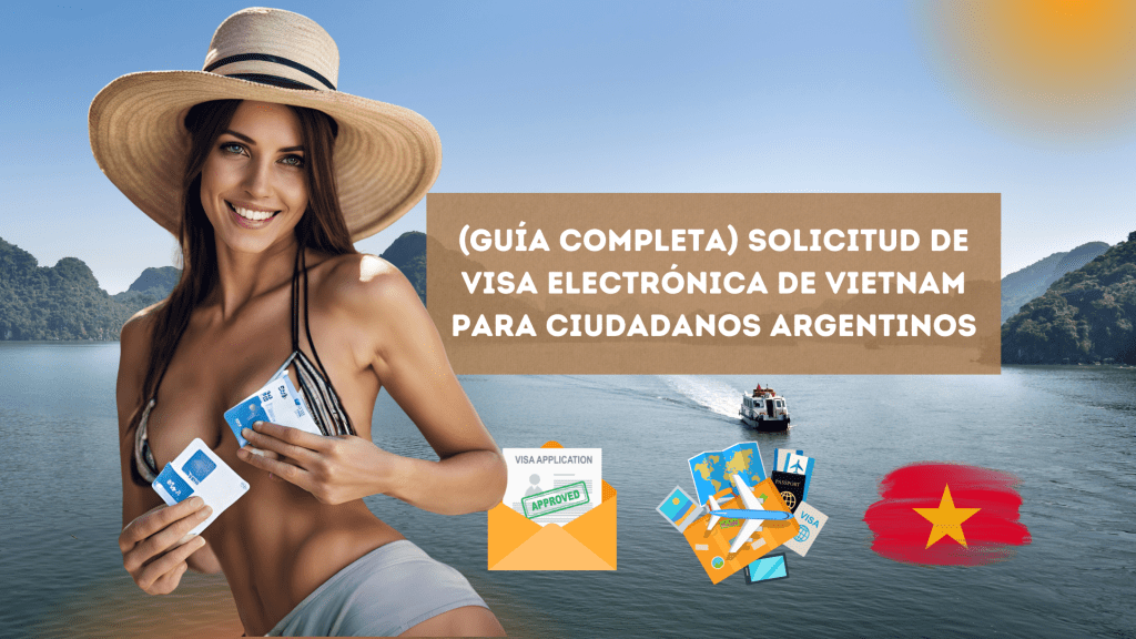 (Guía completa) Solicitud de visa electrónica de Vietnam para ciudadanos argentinos
