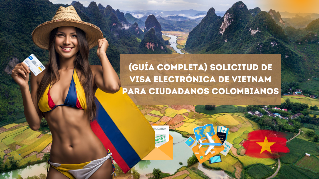 (Guía completa) Solicitud de visa electrónica de Vietnam para ciudadanos&nbsp;colombianos