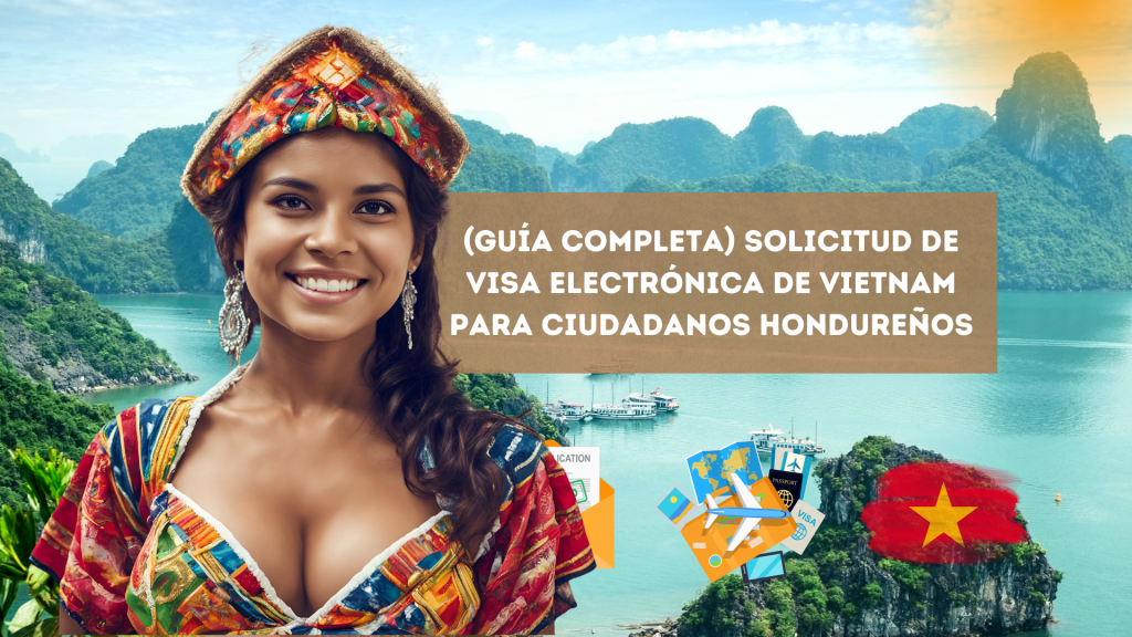 (Guía completa) Solicitud de visa electrónica de Vietnam para ciudadanos&nbsp;hondureños